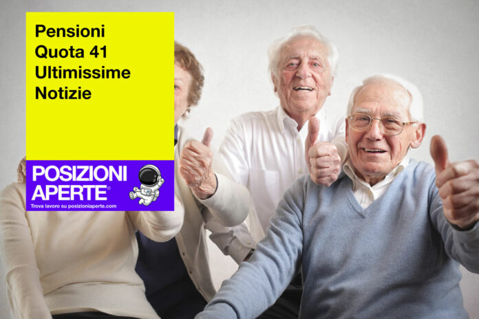 Pensioni Quota 41 Ultimissime Notizie Posizioni Aperte