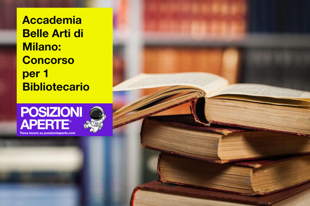 Accademia Belle Arti di Milano: Concorso per 1 Bibliotecario
