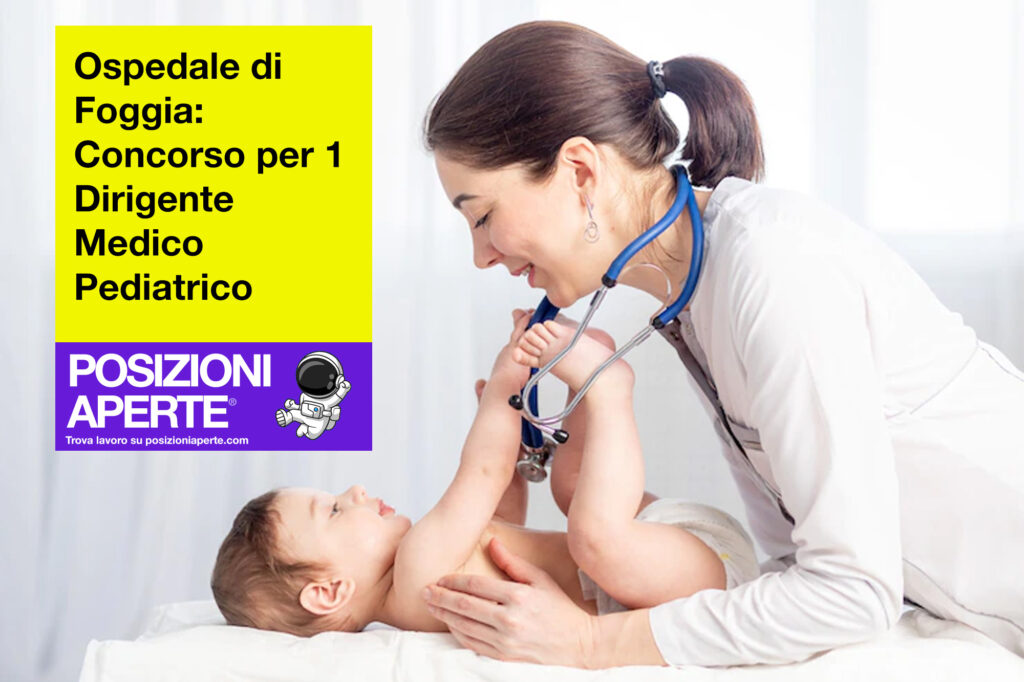 Ospedale di Foggia - concorso per 1 Dirigente Medico Pediatrico