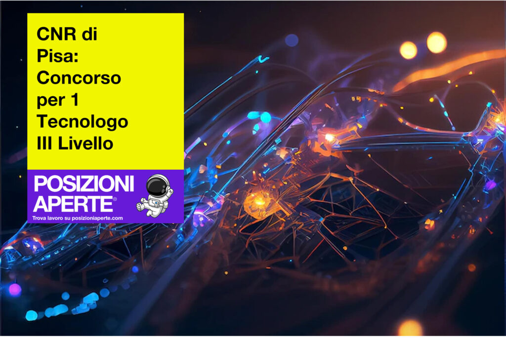CNR di Pisa - concorso per 1 tecnologo III Livello --