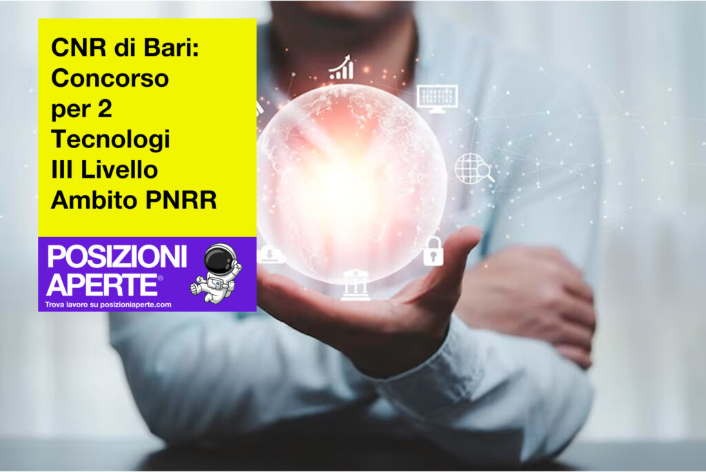 CNR di Bari - Concorso per 2 tecnologi III Livello Ambito PNRR