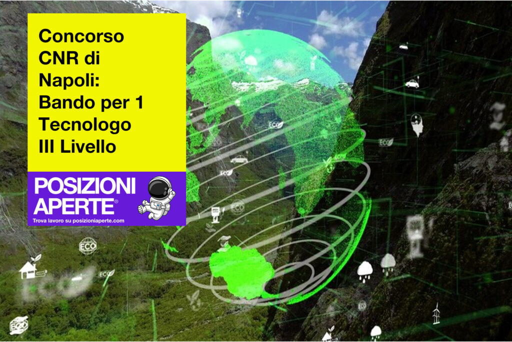 Concorso CNR di Napoli -Bando per 1 Tecnologo III Livello