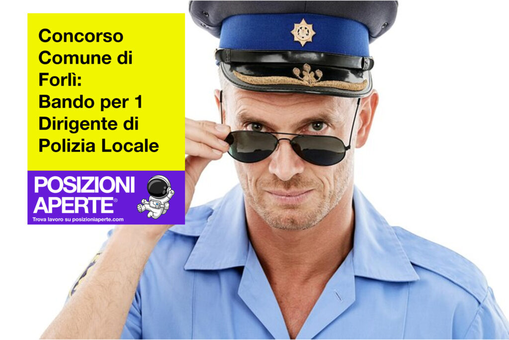 Concorso Comune di Forlì - Bando per 1 Dirigente di Polizia Locale