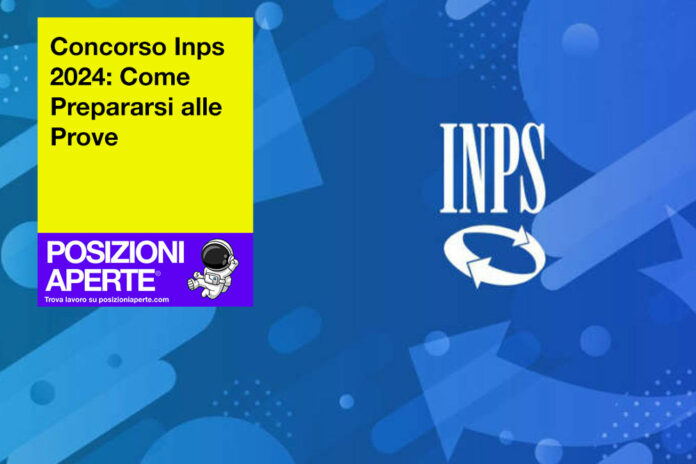 Concorso Inps 2024: Come Prepararsi Alle Prove - Posizioni Aperte