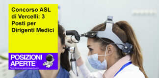 Concorso ASL di Vercelli: 3 Posti per Dirigenti Medici